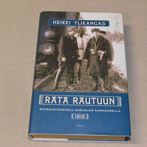 Heikki Ylikangas Rata Rautuun - Ratkaisutaistelu Karjalan kannaksella 1918